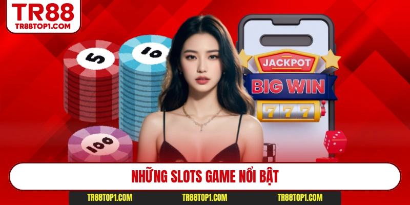 Những slots game nổi bật